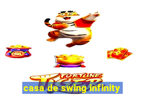 casa de swing infinity